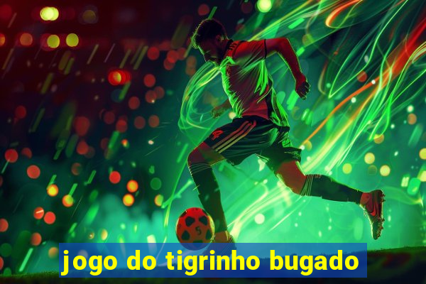 jogo do tigrinho bugado